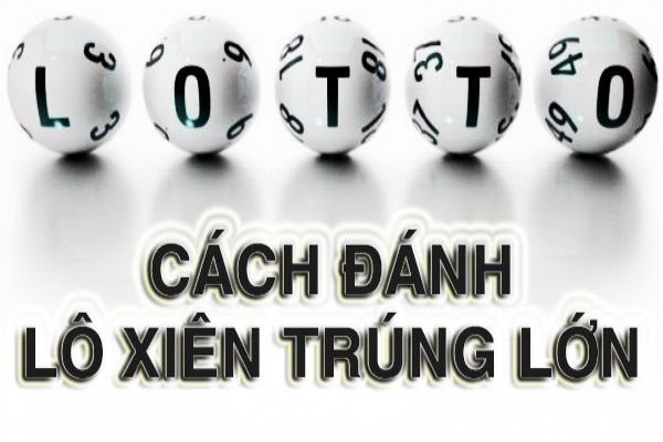 Cách chơi lô xiên dễ trúng