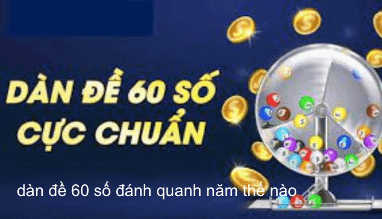 dàn đề 60 số đánh quanh năm chơi như thế nào